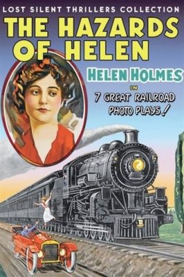  The Hazards of Helen: A Silent Era Adventure Featuring a Daring Female Lead and Breathtaking Stunts!